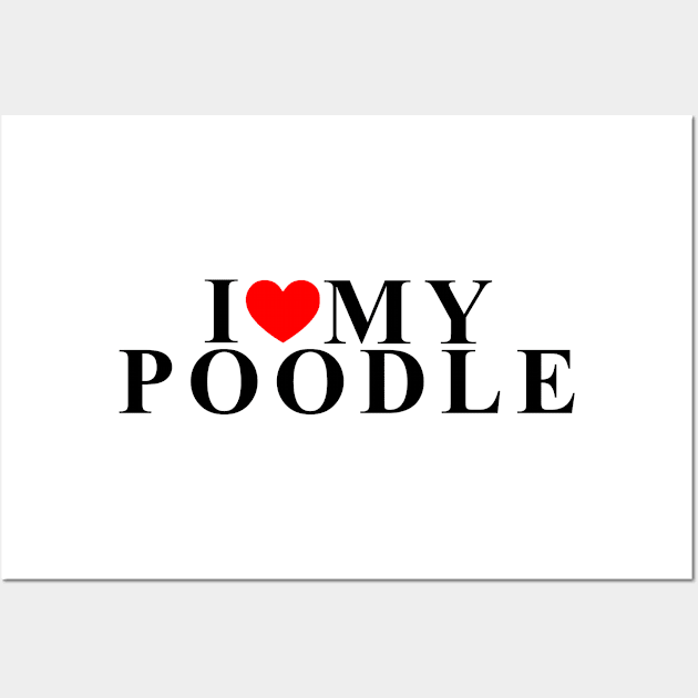 i love my poodle Wall Art by equiliser